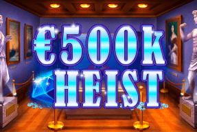 500K HEIST