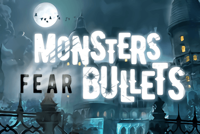 Monsters Fear Bullets